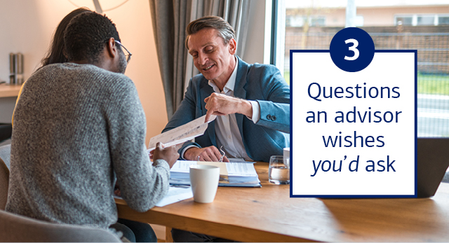3 questions an advisor wishes you’d ask