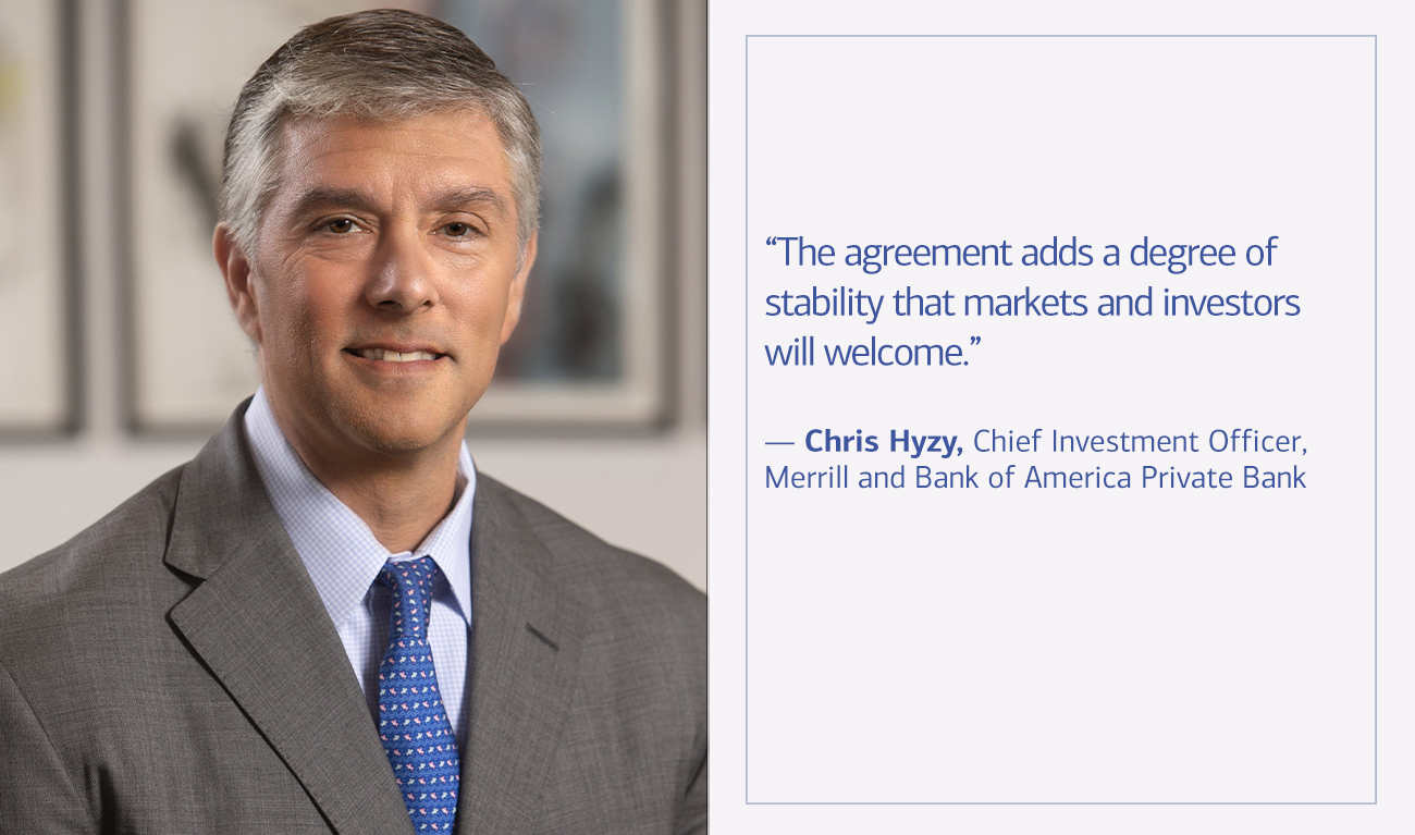Chris Hyzy, Chief Investment Officer, Merrill and Bank of America Private Bank next to his quote “The agreement adds a degree of stability that markets and investors will welcome.”