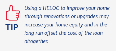 Tip: Using a HELOC to improve your home through renovations or upgrades may increase your home equity and in the long run offset the cost of the loan altogether.