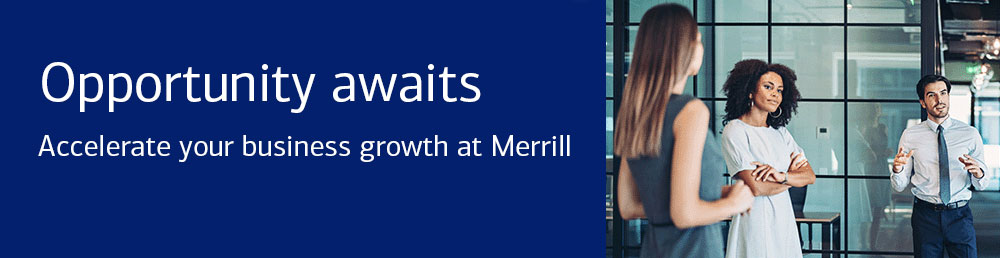 Opportunity awaits. Accelerate business growth at Merrill